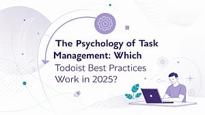 The Psychology of Task Management: Which Todoist Best Practices Work in 2025? 12 The-Psychology-of-Task-Management-Which-Todoist-Best-Practices-Work-in-2025
