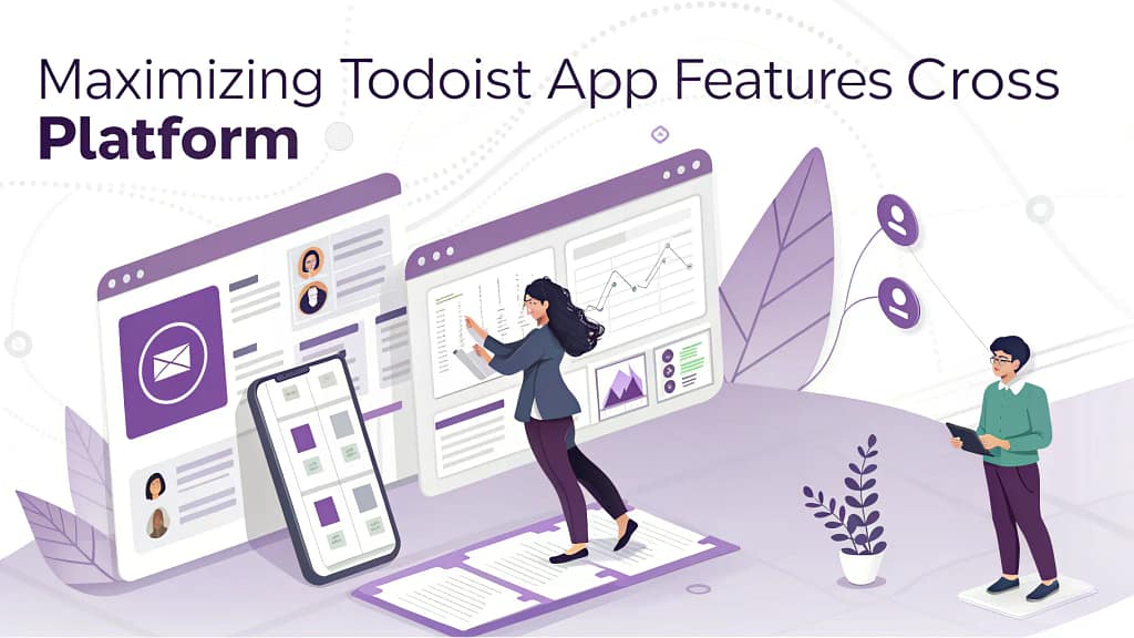 Maximizing Todoist App Features Cross Platform (2025 Guide)