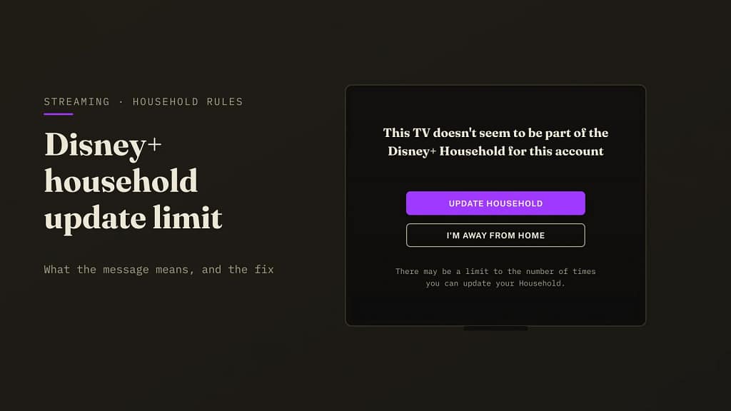 Disney Plus Household Update Limit: “This TV Doesn’t Seem to Be Part of the Disney+ Household” 5 Disney Plus household update limit: a television showing the message This TV doesn't seem to be part of the Disney+ Household for this account, with UPDATE HOUSEHOLD and I'M AWAY FROM HOME buttons