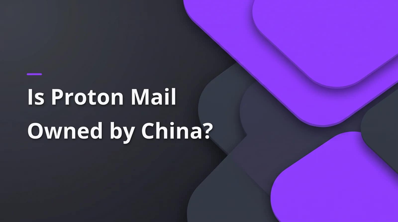 Is Proton Mail Owned by China? 1 Is Proton Mail owned by China? BAIZAAR Proton Mail FAQ answer header on a charcoal and violet background.