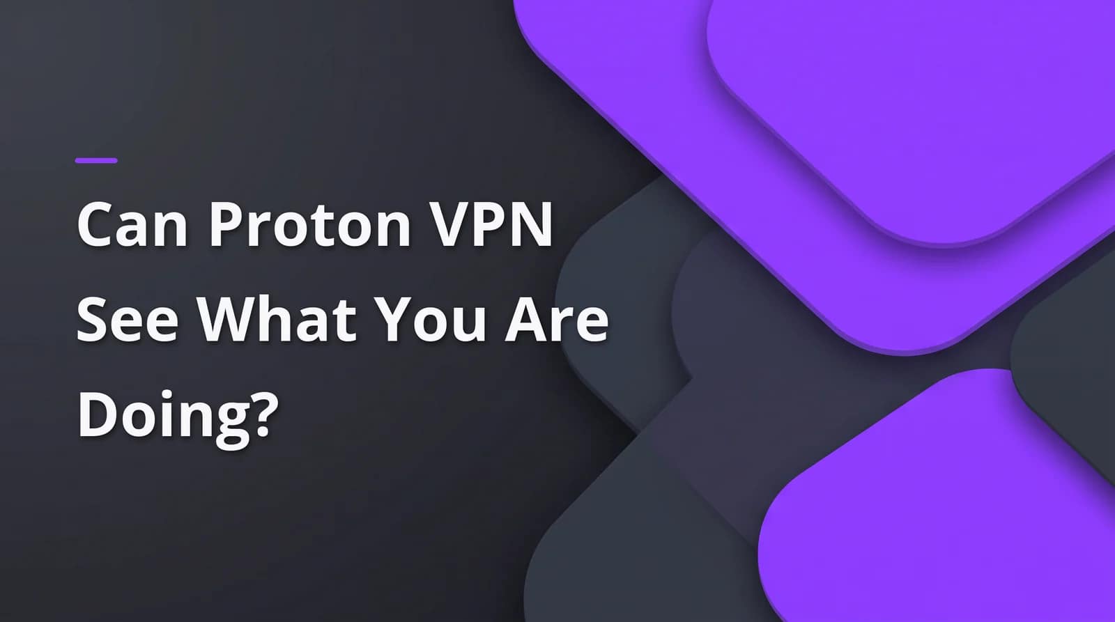 Can Proton VPN see what you are doing? BAIZAAR Proton VPN FAQ answer header on a charcoal and violet background.