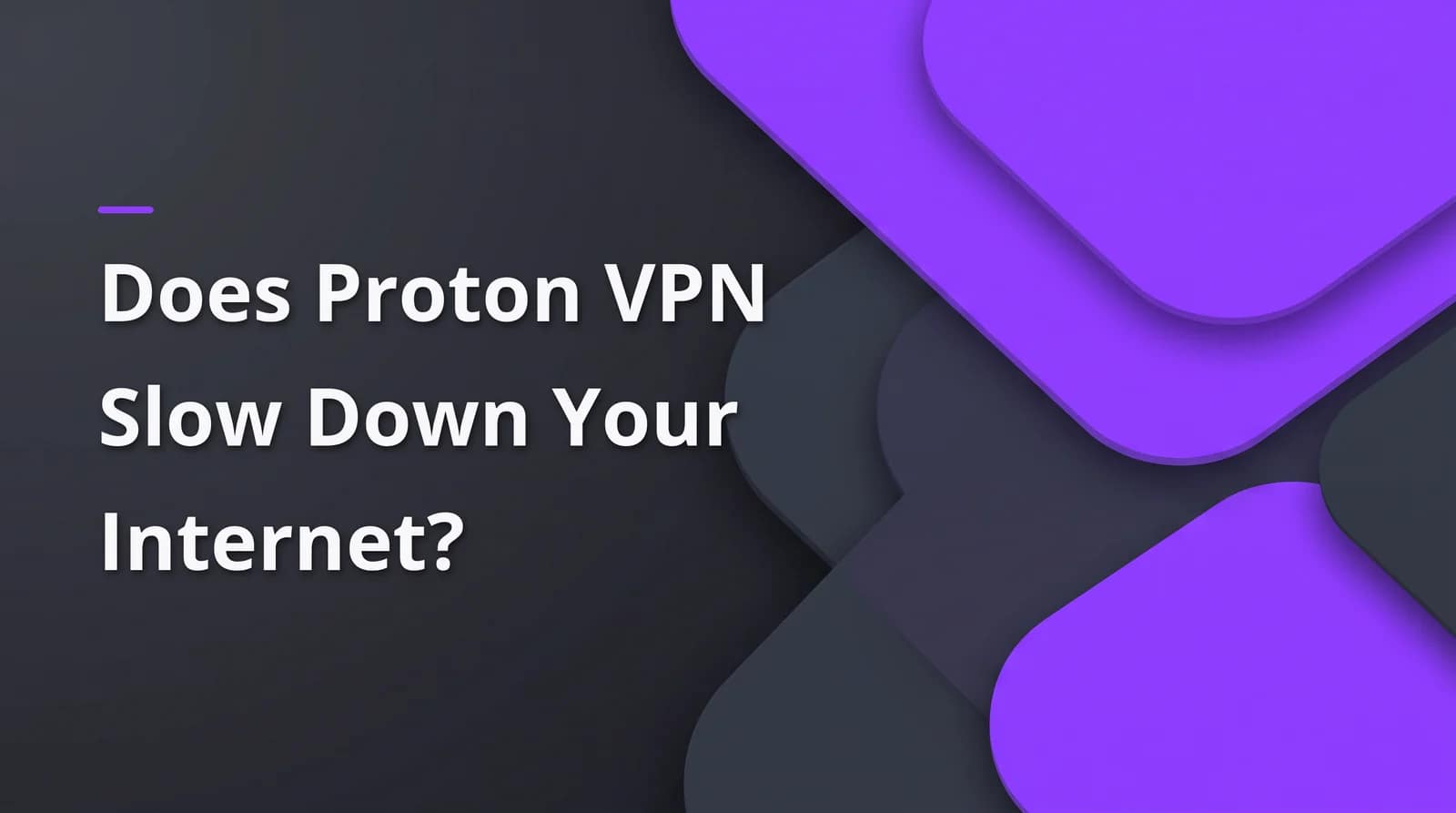 Does Proton VPN slow down your internet? BAIZAAR Proton VPN FAQ answer header on a charcoal and violet background.