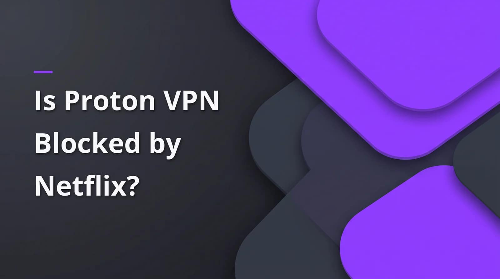 Is Proton VPN blocked by Netflix? BAIZAAR Proton VPN FAQ answer header on a charcoal and violet background.