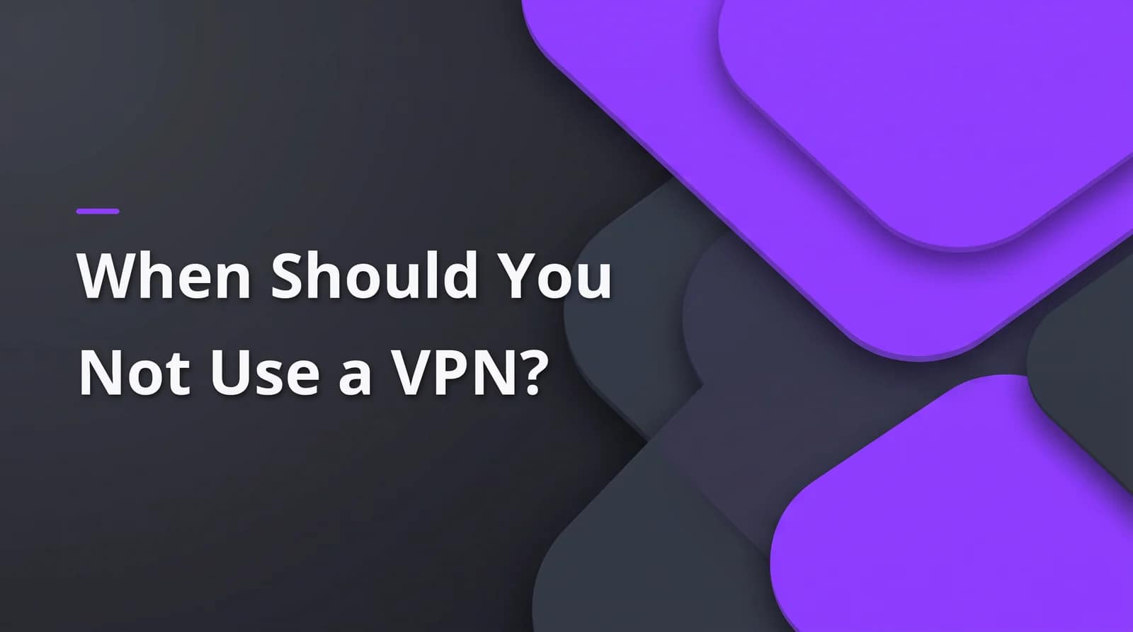 When should you not use a VPN? BAIZAAR Proton VPN FAQ answer header on a charcoal and violet background.